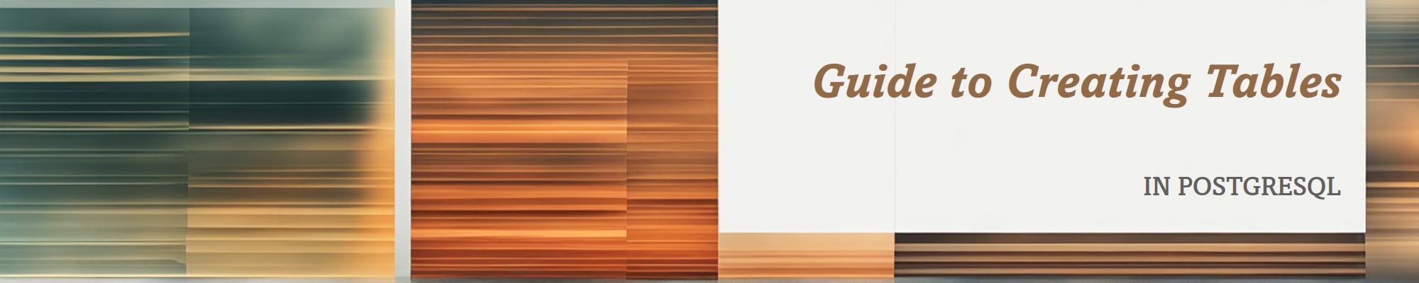 Guide to Creating Tables in PostgreSQL